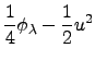 $\displaystyle \frac{1}{4}\phi _{\lambda }-\frac{1}{2}u^{2}$