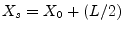$X_{s}=X_{0}+(L/2)$