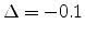 $\Delta = -0.1$